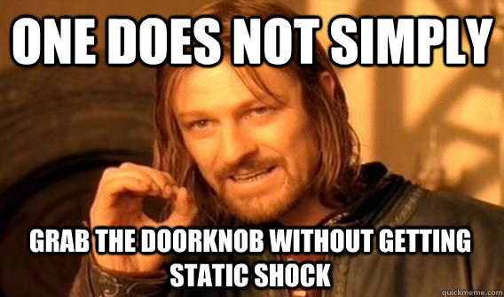 one does not simply grab the doorknob without getting static - One Does Not Simply