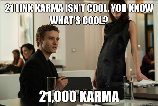 21 link karma isnt cool you know whats cool 21000 karma - justin timberlake the social network scene