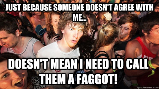 just because someone doesnt agree with me doesnt mean i - Sudden Clarity Clarence