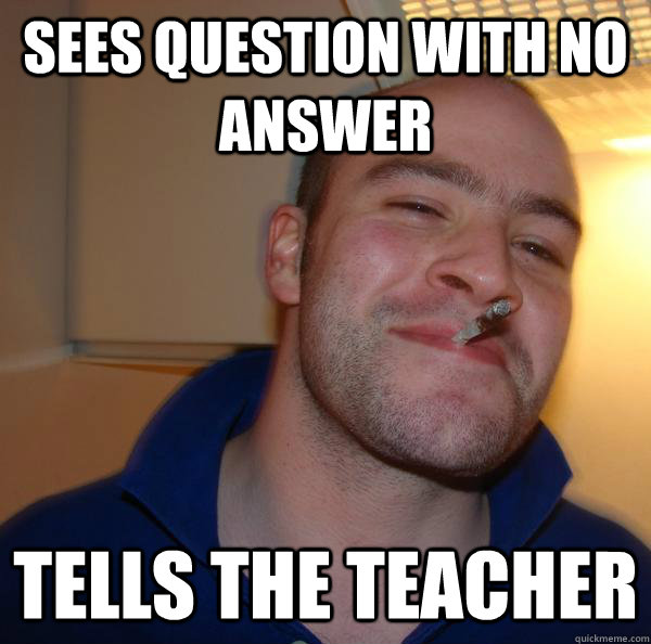 sees question with no answer tells the teacher - Good Guy Greg