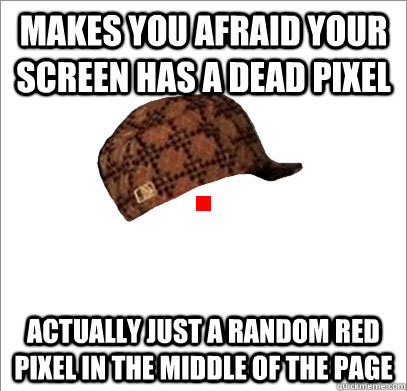 makes you afraid your screen has a dead pixel actually just -
