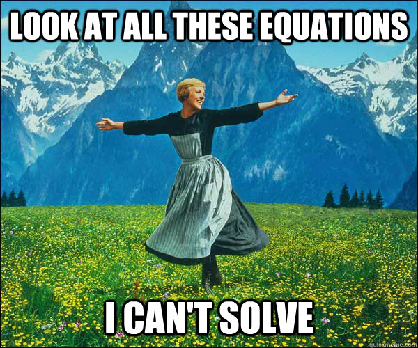 look at all these equations i cant solve - Sound of Music