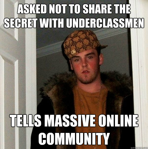 asked not to share the secret with underclassmen tells massi - Scumbag Steve