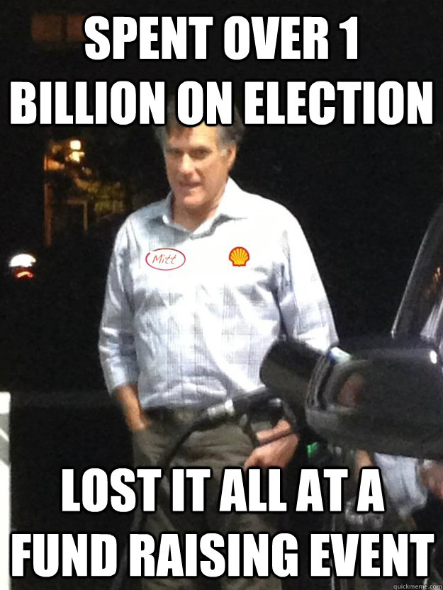 spent over 1 billion on election lost it all at a fund raisi - Middle class Romney