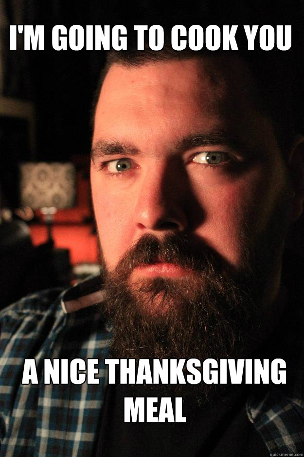 im going to cook you a nice thanksgiving meal - Dating Site Murderer