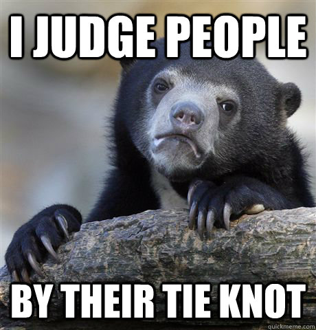 i judge people by their tie knot - Confession Bear