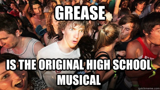 grease is the original high school musical - Sudden Clarity Clarence