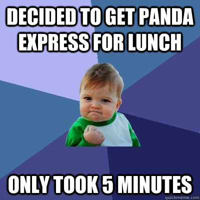 decided to get panda express for lunch only took 5 minutes - Success Kid