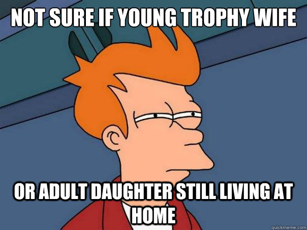not sure if young trophy wife or adult daughter still living - Futurama Fry