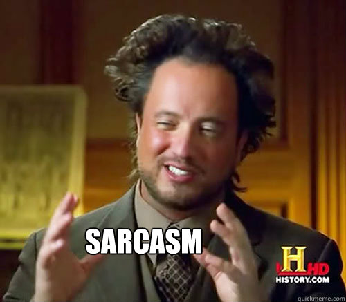 sarcasm - Aliens Histroy Channel What