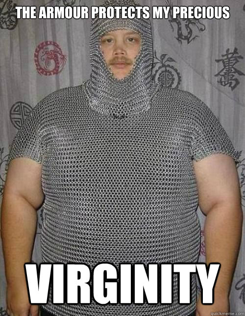 the armour protects my precious virginity - Fat knight