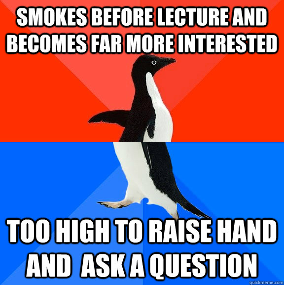 smokes before lecture and becomes far more interested too hi - Socially Awesome Awkward Penguin