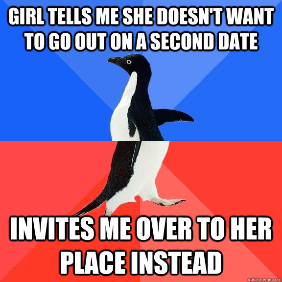 girl tells me she doesnt want to go out on a second date in - Socially Awkward Awesome Penguin