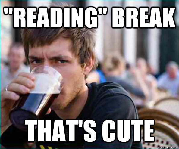 reading break thats cute - Lazy College Senior