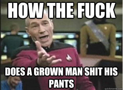 how the fuck does a grown man shit his pants - Annoyed Picard on MW3