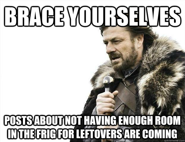 brace yourselves posts about not having enough room in the f - Brace yourselves