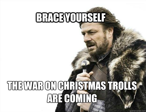 brace yourself the war on christmas trolls are coming - BRACE YOURSELF SOLO QUEUE