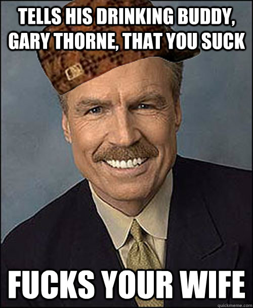 tells his drinking buddy gary thorne that you suck fucks y - Scumbag Bill Clement