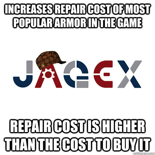increases repair cost of most popular armor in the game repa - Scumbag Jagex