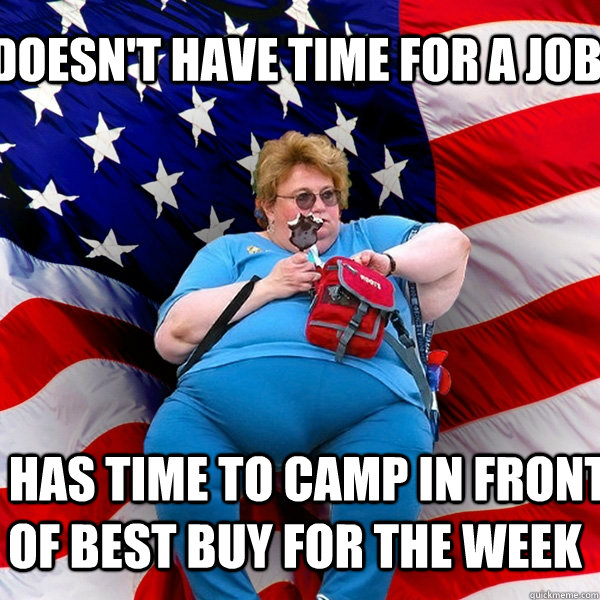 doesnt have time for a job has time to camp in front of - Asinine American fat obese red state republican lady meme