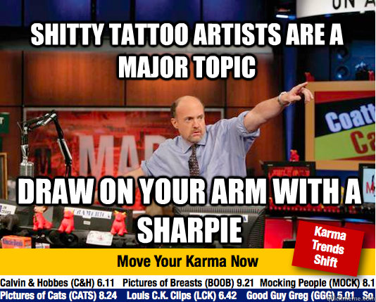 shitty tattoo artists are a major topic draw on your arm wit - Mad Karma with Jim Cramer