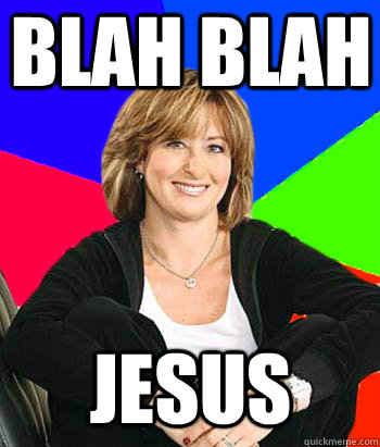 blah blah jesus - Sheltering Suburban Mom