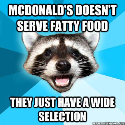 mcdonalds doesnt serve fatty food they just have a wide se - Lame Pun Coon