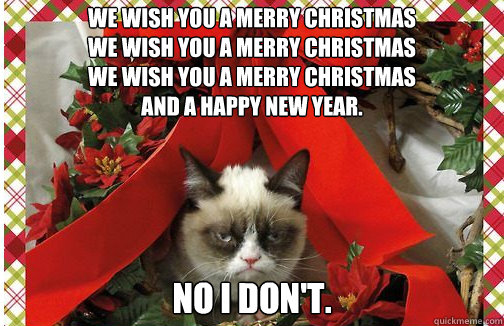 we wish you a merry christmas we wish you a merry christmas - Grumpy Cat Christmas Carol