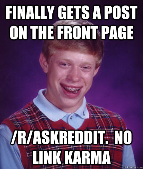 finally gets a post on the front page raskreddit no link - Bad Luck Brian