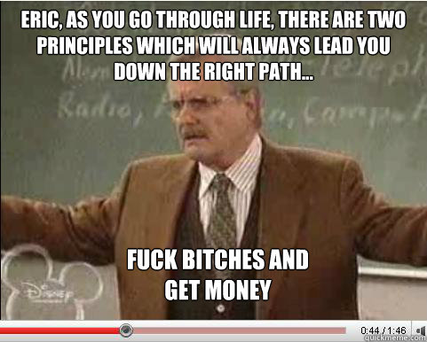 eric as you go through life there are two principles which - Angry Feeny