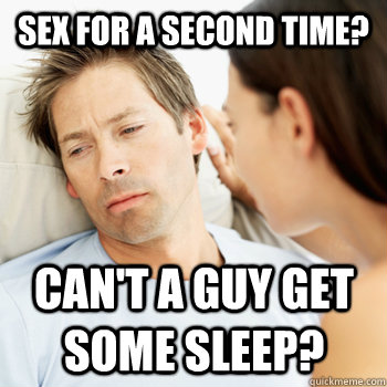 sex for a second time cant a guy get some sleep - Fortunate Boyfriend Problems
