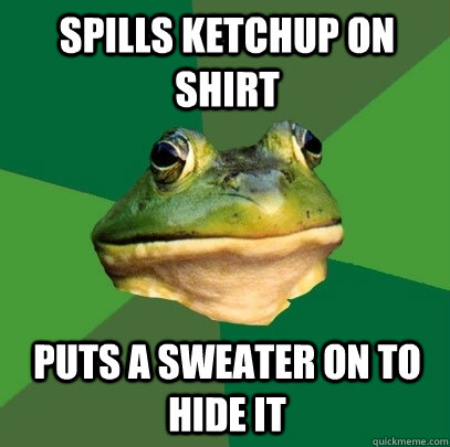 spills ketchup on shirt puts a sweater on to hide it - Foul Bachelor Frog