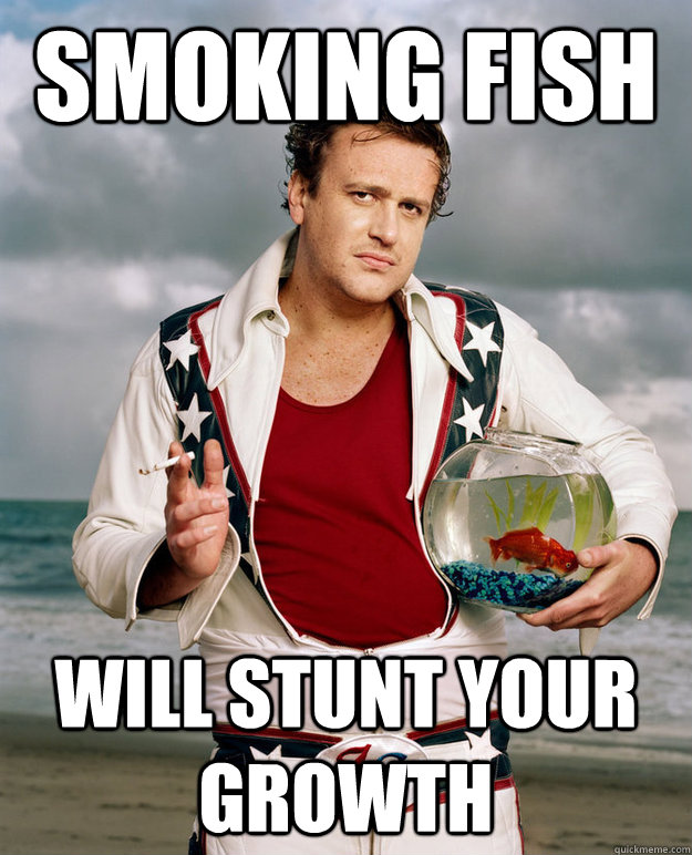 smoking fish will stunt your growth -