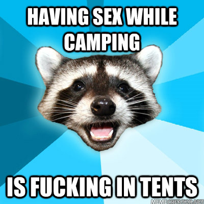 having sex while camping is fucking in tents - Lame Pun Coon