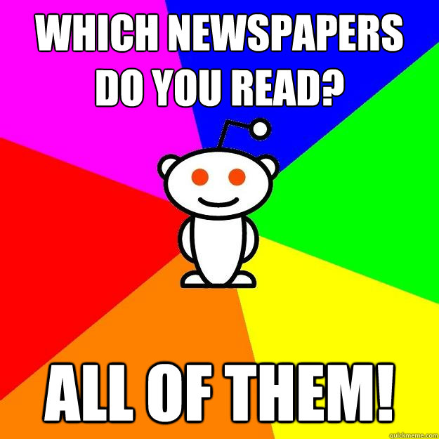 which newspapers do you read all of them - Reddit Alien