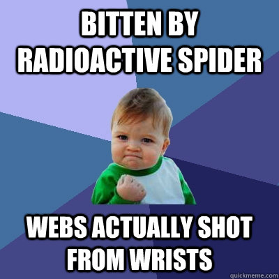 bitten by radioactive spider webs actually shot from wrists - Success Kid