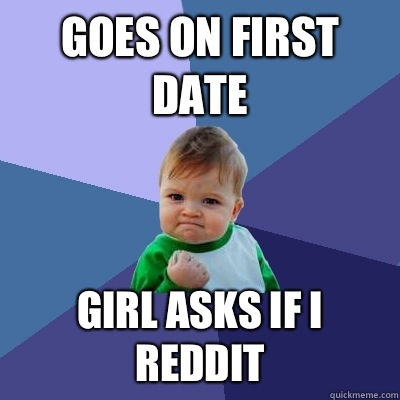 Goes on first date In same month that Assassins creed 3 Halo - Success Kid