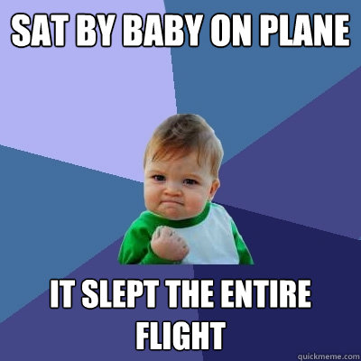 sat by baby on plane it slept the entire flight - Success Kid