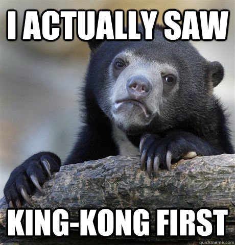 i actually saw kingkong first - Confession Bear