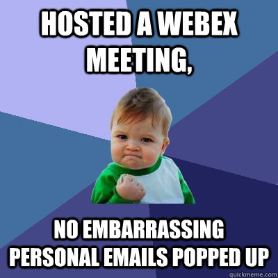 hosted a webex meeting no embarrassing personal emails popp - Success Kid