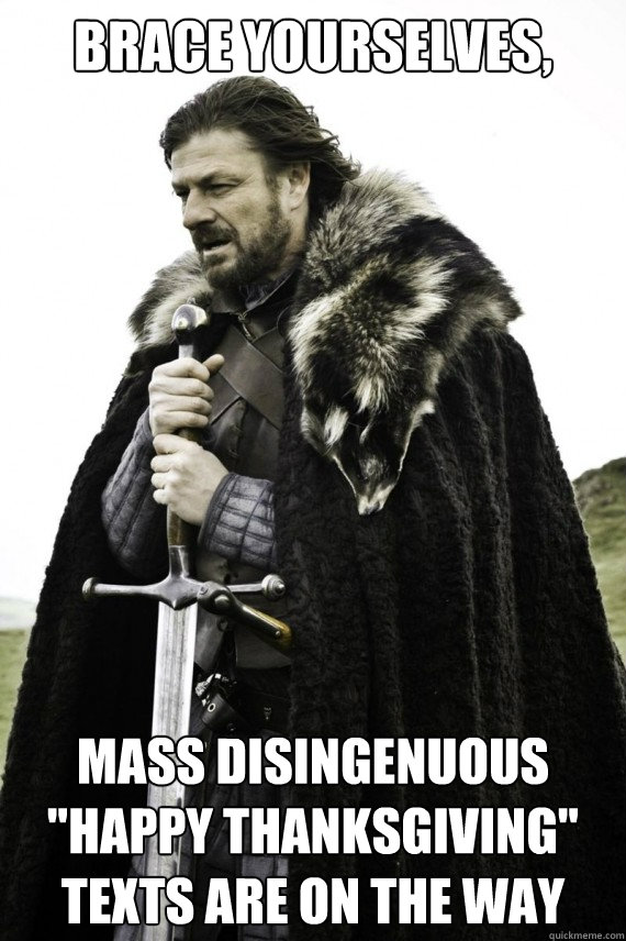 brace yourselves mass disingenuous happy thanksgiving tex - Brace yourself