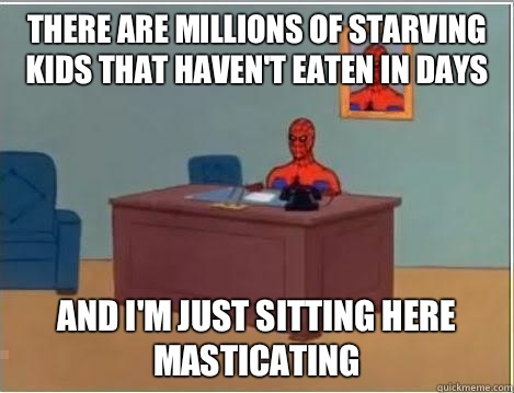 There are millions of starving kids that havent eaten in day - Spiderman Desk