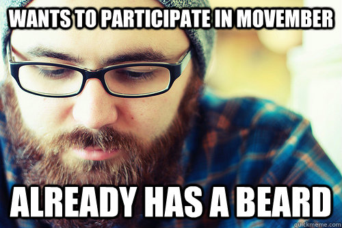wants to participate in movember already has a beard - Hipster Problems