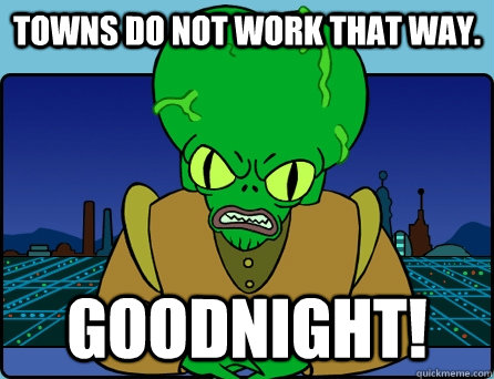 towns do not work that way goodnight - Morbo