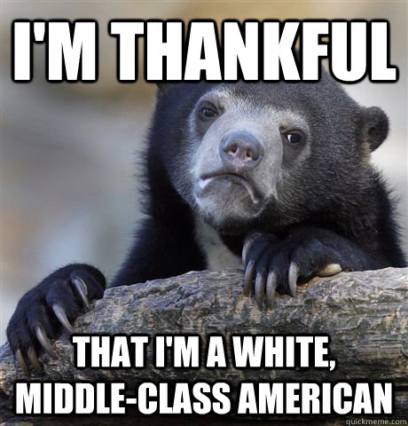 im thankful that im a white middleclass american - Confession Bear