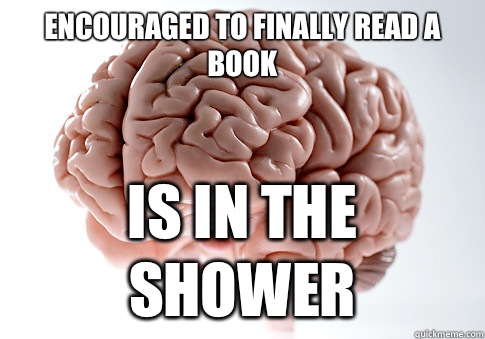 Encouraged to finally read a book 1 Am - Scumbag Brain