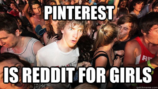 pinterest is reddit for girls - Sudden Clarity Clarence
