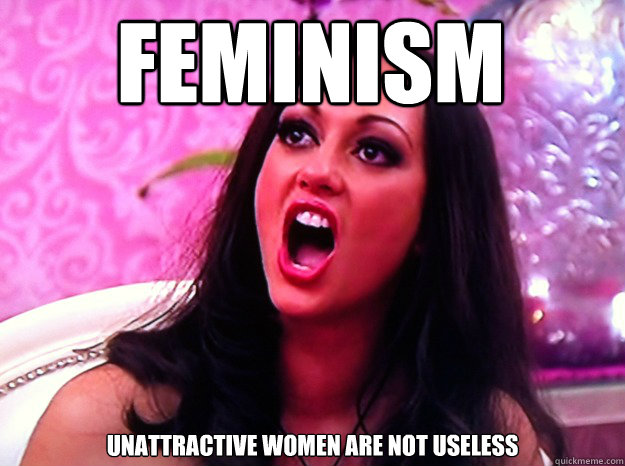 feminism unattractive women are not useless - Feminist Nazi