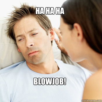 ha ha ha blowjob - Fortunate Boyfriend Problems