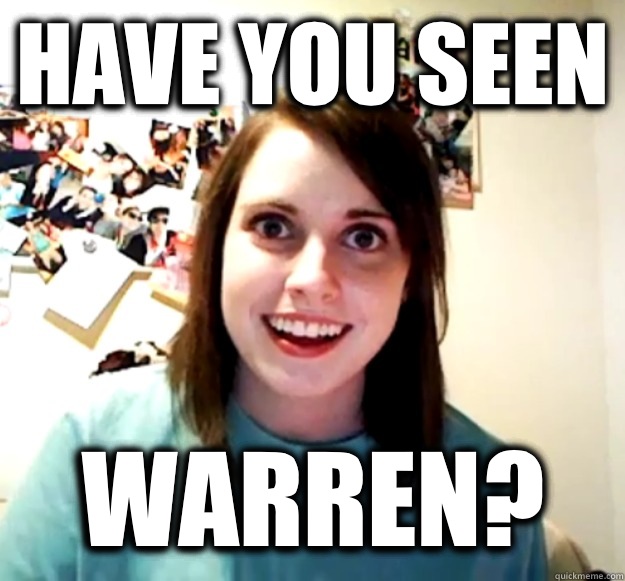 Have you seen Warren - Overly Attached Girlfriend